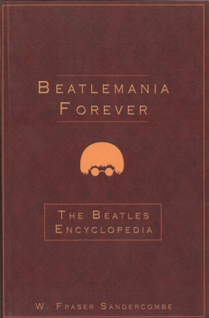 Beatlemania Forever: The Beatles Encyclopedia