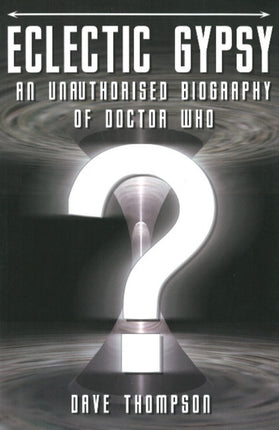 Eclectic Gypsy: An Unauthorised Biography of Doctor Who