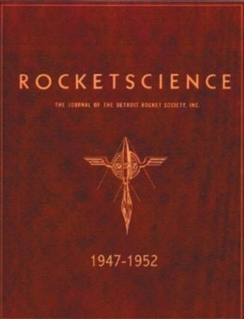 Rocket Science 1947-1952: The Journal of the Detroit Rocket Society Inc