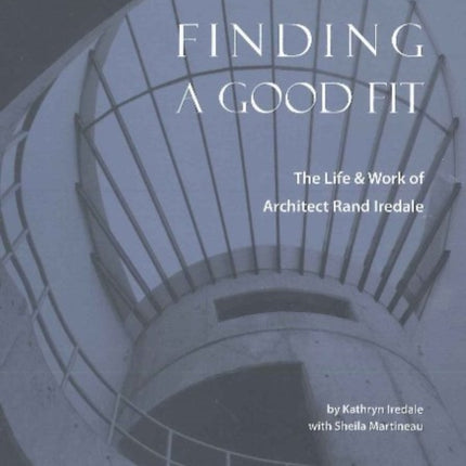 Finding a Good Fit: The Life and Work of Architect Rand Iredale