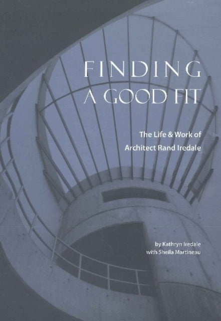 Finding a Good Fit: The Life and Work of Architect Rand Iredale