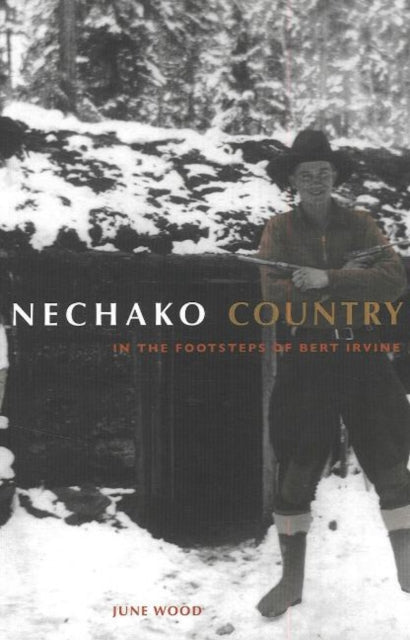 Nechako Country: In the Footsteps of Bert Irvine