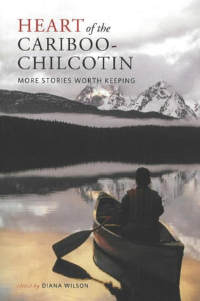 Heart of the Cariboo-Chilcotin: More Stories Worth Keeping