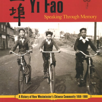 Yi Fao: Speaking Through Memory: A History of New Westminister's Chinese Community 1858-1980