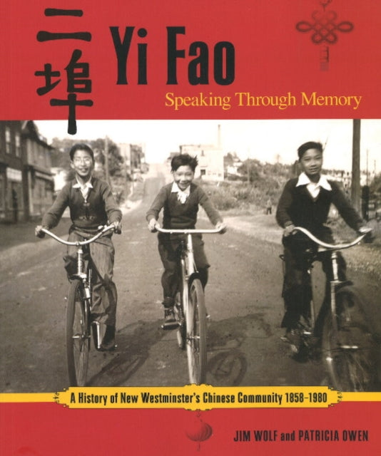 Yi Fao: Speaking Through Memory: A History of New Westminister's Chinese Community 1858-1980