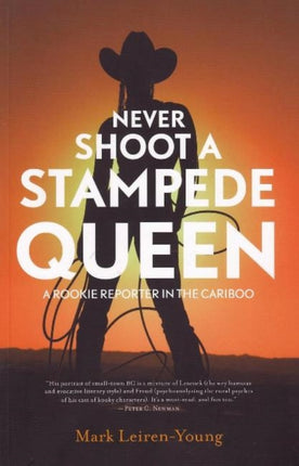 Never Shoot a Stampede Queen: A Rookie Reporter in the Cariboo