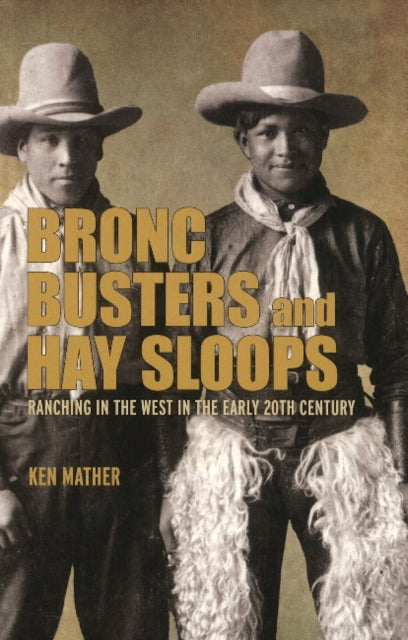 Bronc Busters and Hay Sloops: Ranching in the West in the Early 20th Century