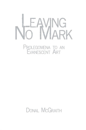 Leaving No Mark: Prolegomena to an Evanescent Art