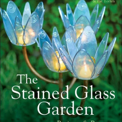 The Stained Glass Garden: Projects & Patterns