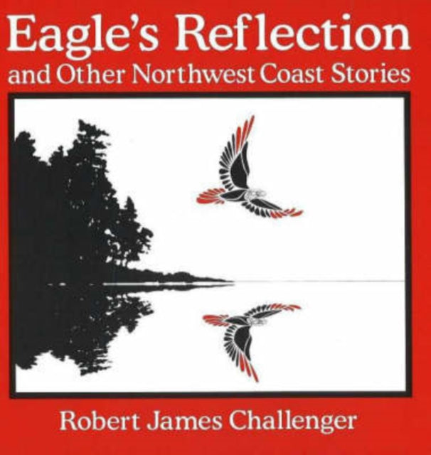 Eagle's Reflection: and Other Northwest Coast Stories