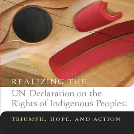 Realizing the UN Declaration on the Rights of Indigenous Peoples: Triumph, Hope, and Action