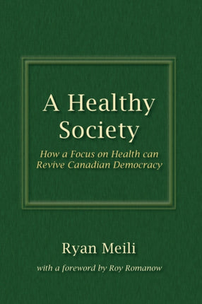 A Healthy Society How a Focus on Health can Revive Canadian Democracy