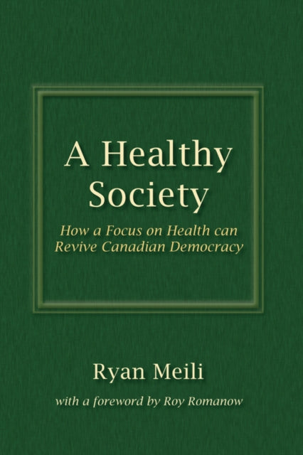 A Healthy Society How a Focus on Health can Revive Canadian Democracy