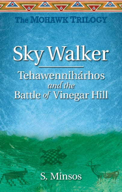 Sky Walker Tehawennihárhos and the Battle of Vinegar Hill: The Mohawk Trilogy