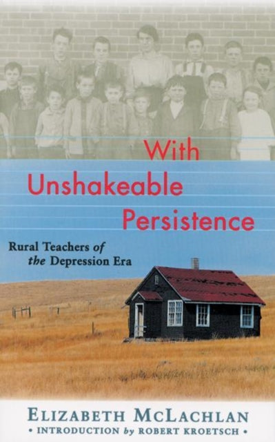 With Unshakeable Persistence: Rural Teachers of the Depression Era