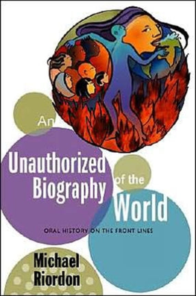 An Unauthorized Biography of the World: Oral History on the Front Lines