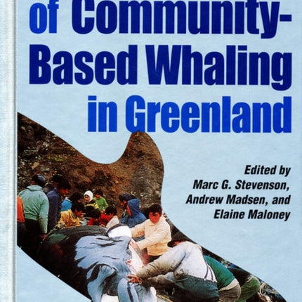 The Anthropology of Community-Based Whaling in Greenland: A Collection of Papers Submitted to the International Whaling Commission