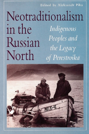 Neotraditionalism in the Russian North: Indigenous Peoples and the Legacy of Perestroika