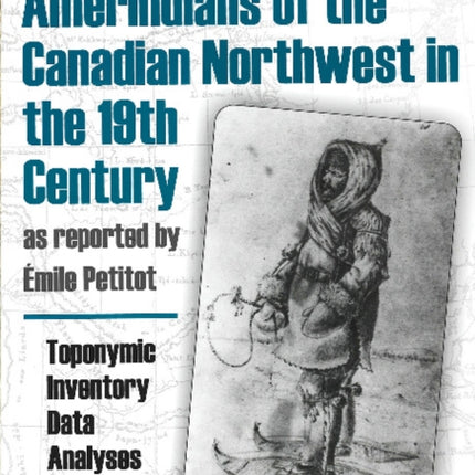 Land Occupancy by the Amerindians of the Canadian Northwest in the 19th Century as reported by eacutemile Petitot