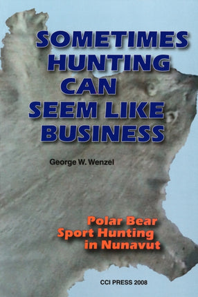 Sometimes Hunting Can Seem Like Business: Polar Bear Sport Hunting In Nunavut