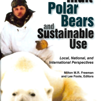 Inuit, Polar Bears, and Sustainable Use: Local, National and International Perspectives