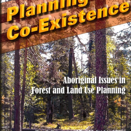 Planning Co-Existence: Aboriginal Issues in Forest and Land-Use Planning