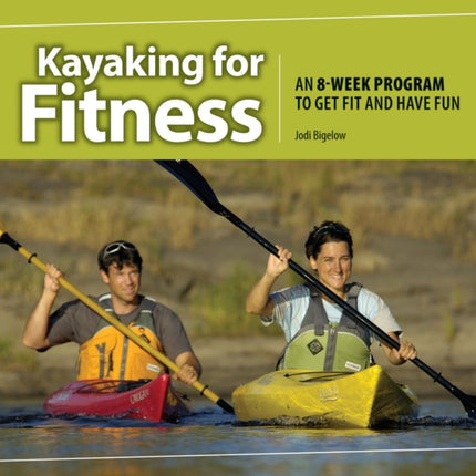 Kayaking for Fitness: An 8-week Program to Get Fit and Have Fun