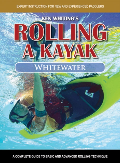 Rolling a Kayak  Whitewater A Complete Guide to Basic and Advanced Rolling Techniques