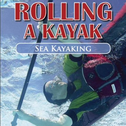 Rolling a Kayak  Sea Kayak Learn to Paddle More Safely Confidently and Enjoyably