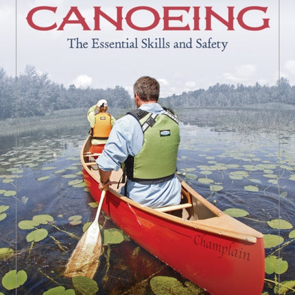 Canoeing The Essential Skills & Safety: An Essential Guide-The Essential Skills and Safety