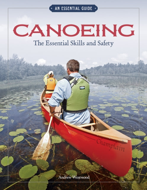 Canoeing The Essential Skills & Safety: An Essential Guide-The Essential Skills and Safety