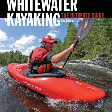 Whitewater Kayaking The Ultimate Guide 2nd Edition