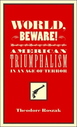 World, Beware!: American Triumphalism in an Age of Terror