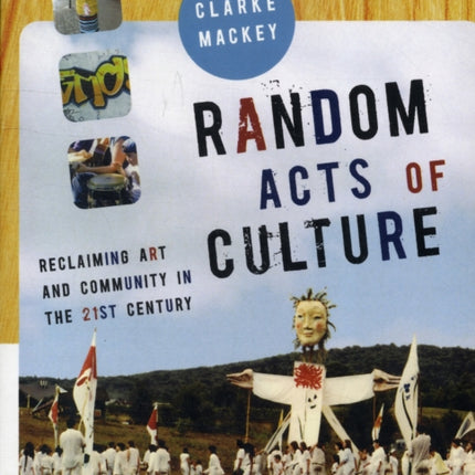 Random Acts of Culture: Reclaiming Art and Community in the 21st Century