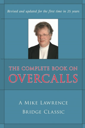 The Complete Book on Overcalls in Contract Bridge A Mike Lawrence Classic Revised Updated