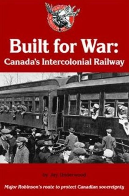 Built for War: Canada's Intercolonial Railway