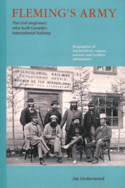 Fleming's Army: The Civil Engineers Who Built Canada's Intercolonial Railway