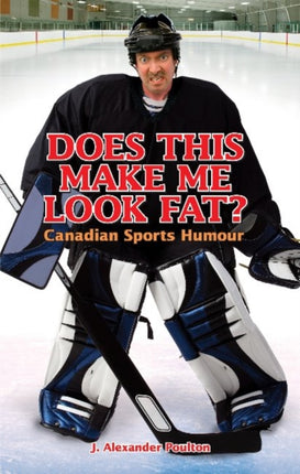 Does This Make Me Look Fat?: Canadian Sports Humour