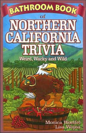 Bathroom Book of Northern California Trivia: Weird, Wacky and Wild