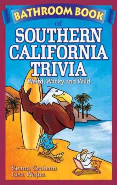 Bathroom Book of Southern California Trivia: Weird, Wacky and Wild