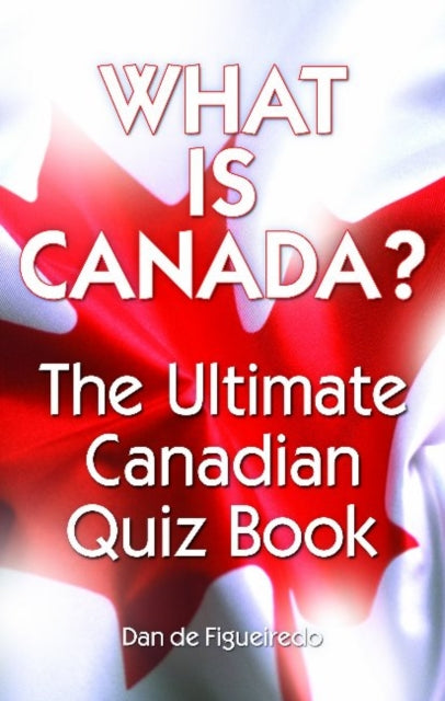 What is Canada?: The Ultimate Canadian Quiz Book