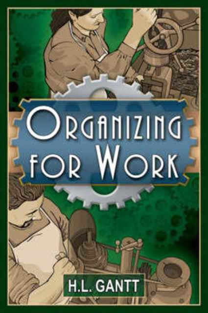 Organizing for Work, by Gantt