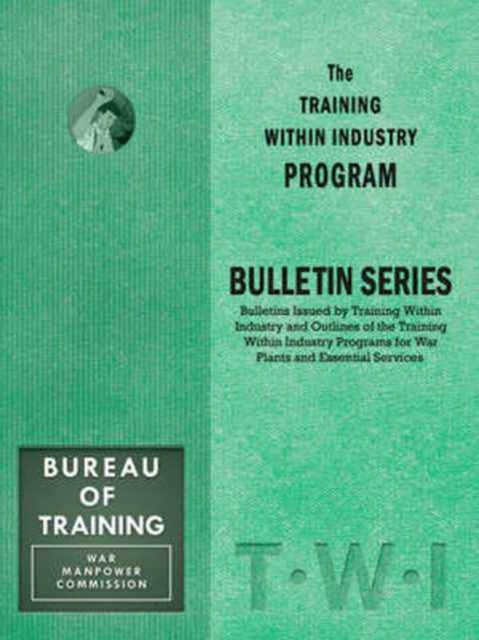 Training Within Industry: Bulletin Series: Bulletin Series