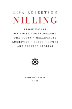 Nilling: Prose Essays on Noise, Pornography, The Codex, Melancholy, Lucretiun, Folds, Cities and Related Aporias