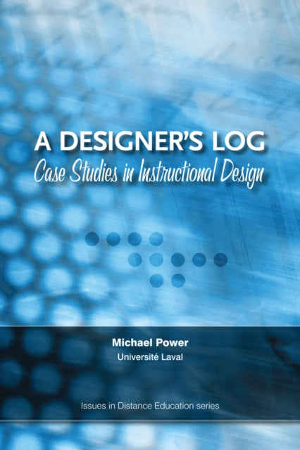 A Designer's Log: Case Studies in Instructional Design