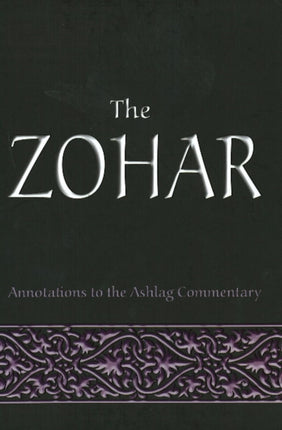 The Zohar: Annotations to the Ashlag Commentary