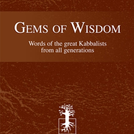 Gems of Wisdom: Words of the Great Kabbalists From All Generations