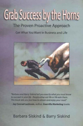 Grab Success by the Horns: The Proven Proactive Approach -- Get What You Want in Business & Life