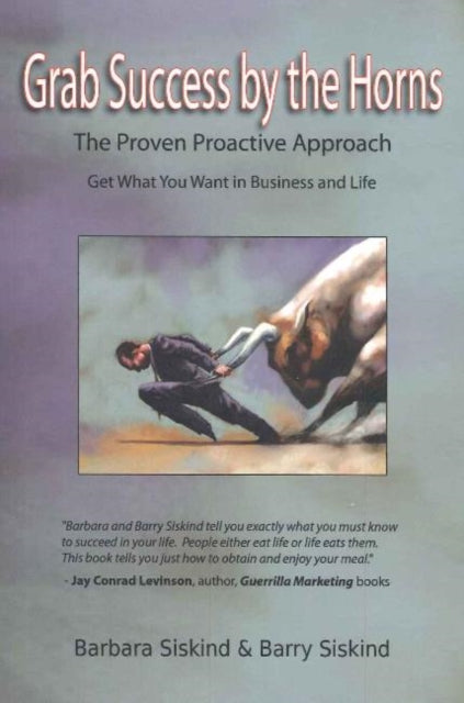 Grab Success by the Horns: The Proven Proactive Approach -- Get What You Want in Business & Life