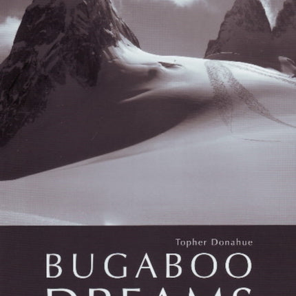 Bugaboo Dreams: A Story of Skiers, Helicopters & Mountains